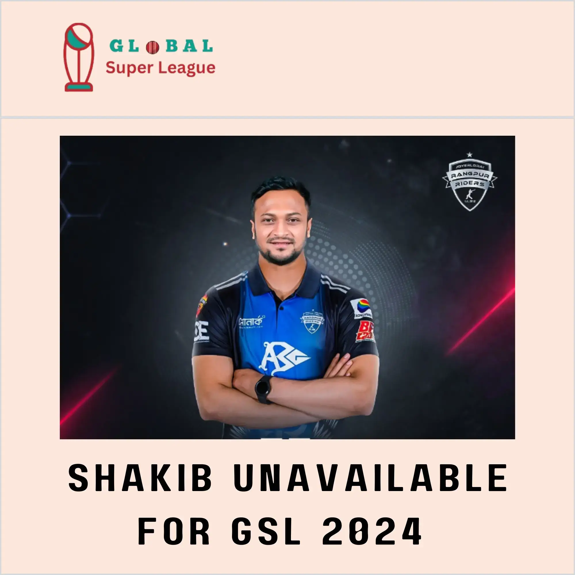 Shakib Unavailable for Rangpur Riders in GSL 2024